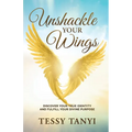 Unshackle Your Wings: Discover Your True Identity and Fulfill Your Divine Purpose