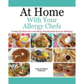 At Home With Your Allergy Chefs: Cooking Up Gluten-free and Allergy-Friendly Meals Everyone Will Enjoy