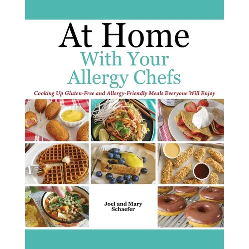 At Home With Your Allergy Chefs: Cooking Up Gluten-free and Allergy-Friendly Meals Everyone Will Enjoy