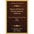 History Of The City Of Santa Barbara, California: From Its Discovery To Our Own Days (1892)