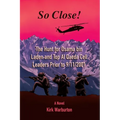 So Close!: The Hunt for Osama bin Laden and Top Al Qaeda Cell Leaders Prior to 9/11/2001