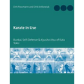 Karate in Use: Bunkai, Self-Defence & Kyusho Jitsu