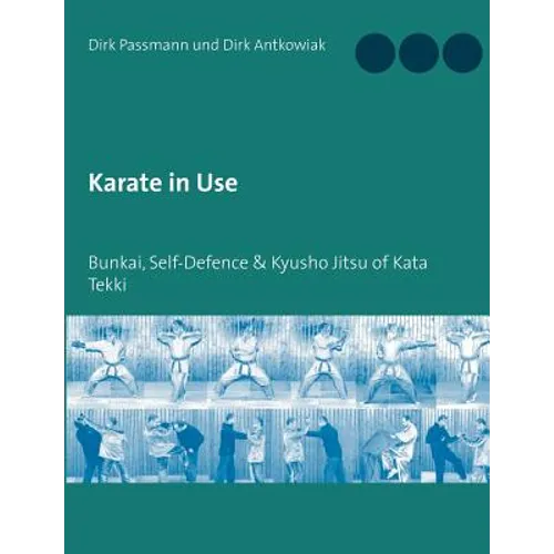Karate in Use: Bunkai, Self-Defence & Kyusho Jitsu