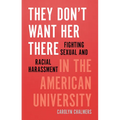 They Don't Want Her There: Fighting Sexual and Racial Harassment in the American University