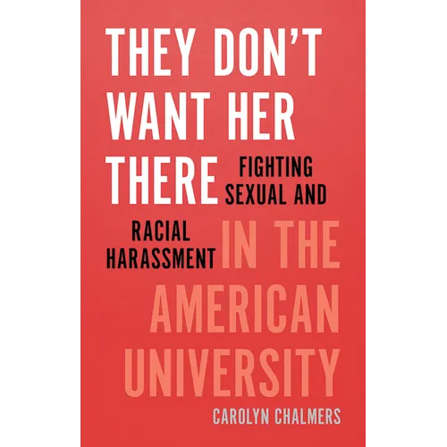 They Don't Want Her There: Fighting Sexual and Racial Harassment in the American University