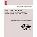 A Class Book of Physical Geography. New Edition.