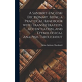 A Sanskrit-English Dictionary, Being a Practical Handbook With Transliteration, Accentuation, and Etymological Analysis Throughout