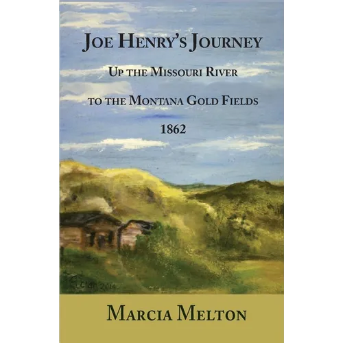 Joe Henry's Journey: Up the Missouri River to the Montana Gold Fields, 1862
