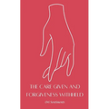 The Care Given and Forgiveness Withheld