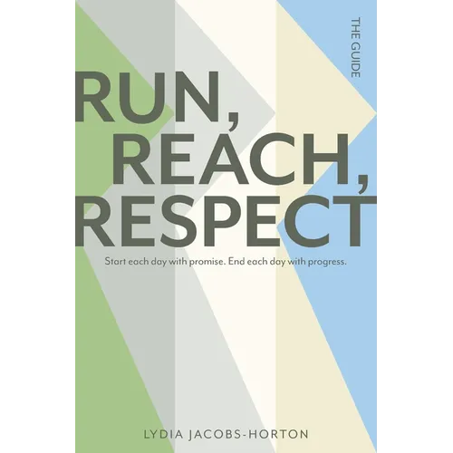 Run, Reach, Respect: Start each day with promise. End each day with progress.