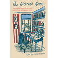 The Writer's Room: The Hidden Worlds That Shape the Books We Love