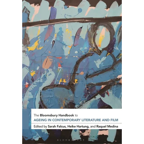 The Bloomsbury Handbook to Ageing in Contemporary Literature and Film