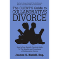 The Client's Guide to Collaborative Divorce: Your Quick and Practical Guide to the Benefits and Procedures of Collaborative Divorce