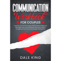 Communication Workbook for Couples: Improve your Communication Skills in Relationships and Marriage. How to Communicate Effectively without Struggling