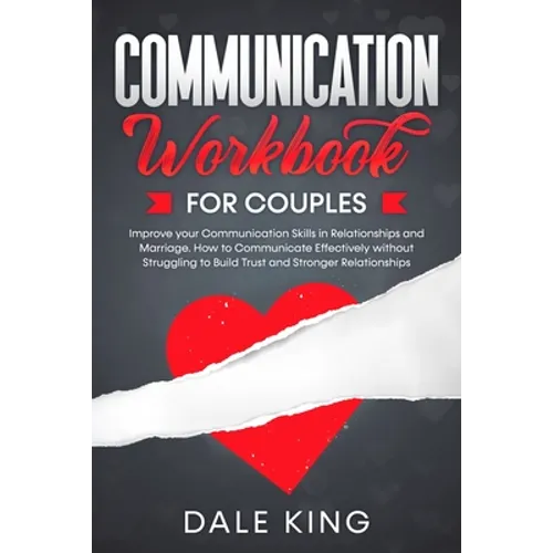 Communication Workbook for Couples: Improve your Communication Skills in Relationships and Marriage. How to Communicate Effectively without Struggling