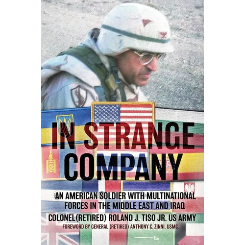 In Strange Company: An American Soldier with Multinational Forces in the Middle East and Iraq