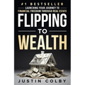 Flipping to Wealth: Launching Your Journey to Financial Freedom Through Real Estate