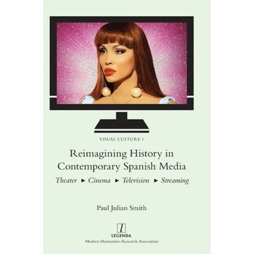 Reimagining History in Contemporary Spanish Media: Theater, Cinema, Television, Streaming