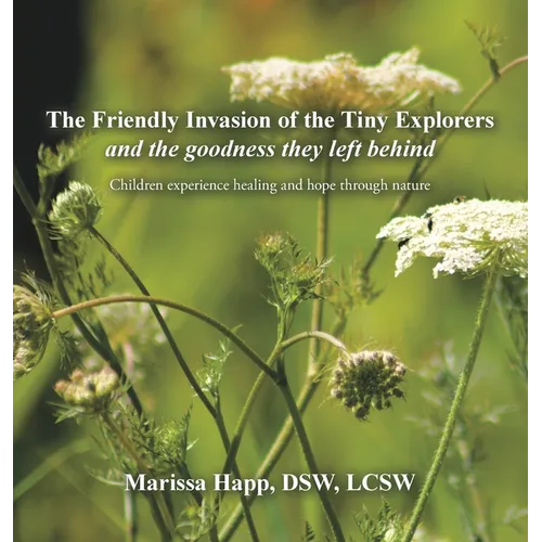 The Friendly Invasion of the Tiny Explorers and the goodness they left behind: Children experience healing and hope through nature