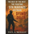 The Best of the Best the Fighting 5th Marines Vietnam: Dying Delta