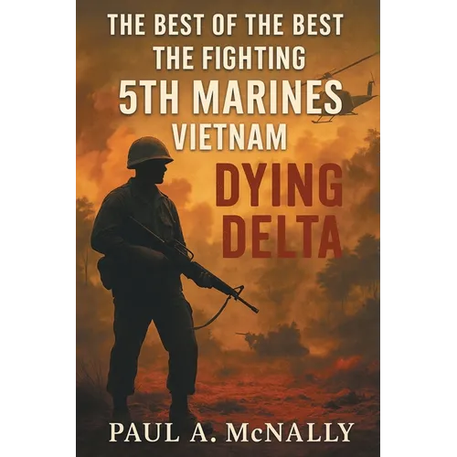 The Best of the Best the Fighting 5th Marines Vietnam: Dying Delta