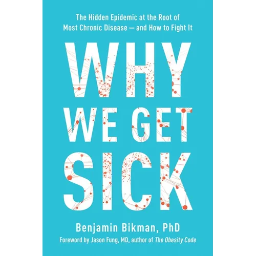 Why We Get Sick: The Hidden Epidemic at the Root of Most Chronic Disease--And How to Fight It