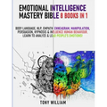 Emotional Intelligence Mastery Bible: 8 Books in 1: Body Language, NLP, Empath, Enneagram, Manipulation, Persuasion, Hypnosis & Influence Human Behavi