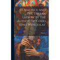 St. Maurice And The Theban Legion, By The Author Of 'good King Wenceslas'