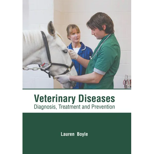 Veterinary Diseases: Diagnosis, Treatment and Prevention