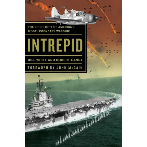 Intrepid: The Epic Story of America's Most Legendary Warship