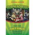 Morphenomenal: How the Power Rangers Conquered the World