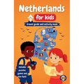Netherlands for Kids - Travel Guide & Activity Book: Discover Dutch Culture, History, Landmarks and Traditions through Games, Puzzles and Fun Facts