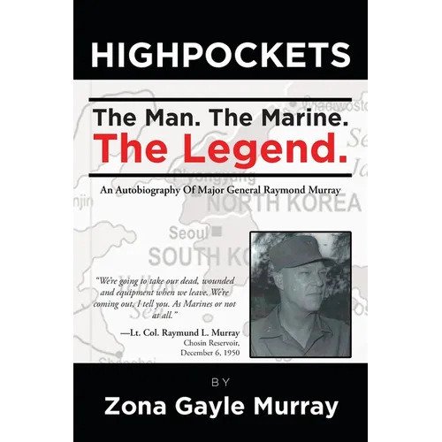 High Pockets: The Man, The Marine, The Legend An Autobiography Of Major General Raymond Murray