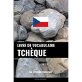 Livre de vocabulaire tchèque: Une approche thématique