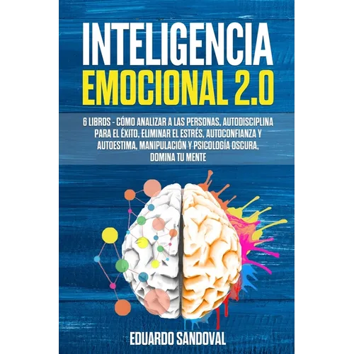 Inteligencia Emocional 2.0: 6 libros - Cómo Analizar a las Personas, Autodisciplina para el Éxito, Eliminar el Estrés, Autoconfianza y Autoestima,