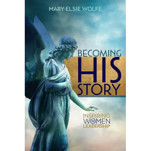 Becoming His Story: Inspiring Women to Leadership