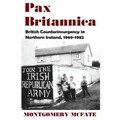 Pax Britannica: British Counterinsurgency In Northern Ireland, 1969-1982