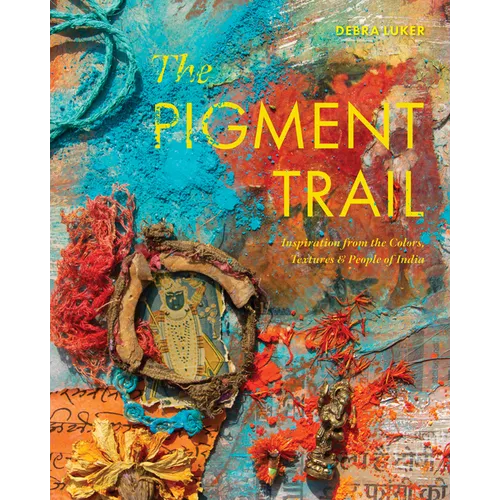 The Pigment Trail: Inspiration from the Colors, Textures, and People of India