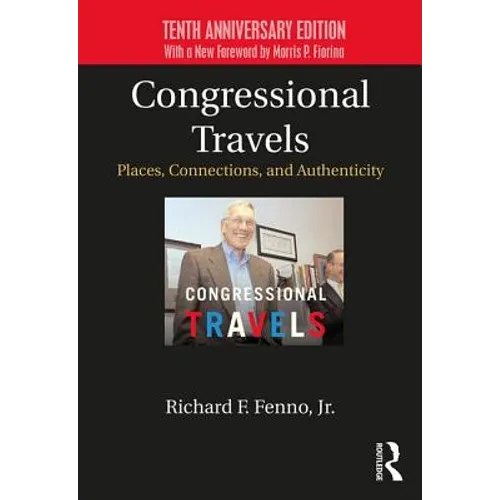 Congressional Travels: Places, Connections, and Authenticity; Tenth Anniversary Edition, with a New Foreword by Morris P. Fiorina