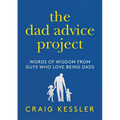 The Dad Advice Project: Words of Wisdom from Guys Who Love Being Dads
