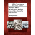 Review of the Prosecution Against Abner Kneeland, for Blasphemy.
