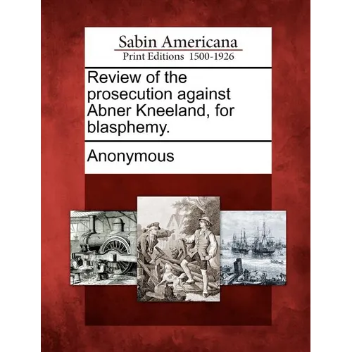 Review of the Prosecution Against Abner Kneeland, for Blasphemy.