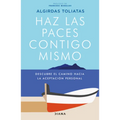 Haz Las Paces Contigo Mismo: Descubre El Camino Hacia La Aceptación Personal