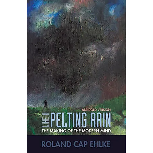 Like a Pelting Rain: The Making of the Modern Mind