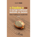 "Foudou" ou le mariage traditionnel malinké en Guinée: Entre tradition et modernité