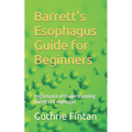 Barrett's Esophagus Guide for Beginners: Importance of Understanding Barrett's Esophagus