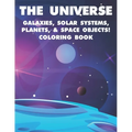 The Universe Galaxies, Solar Systems, Planets, & Space Objects! Coloring Book: A Collection Of Outer Space Illustrations And Designs To Color. Colorin