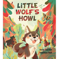 Little Wolf's Howl: A Story of Getting Lost, Only to Find One's Voice