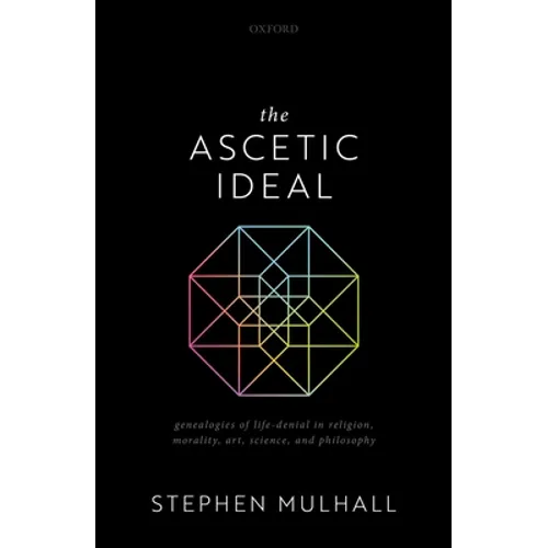 The Ascetic Ideal: Genealogies of Life-Denial in Religion, Morality, Art, Science, and Philosophy