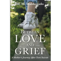 Between Love and Grief: A Mother's Journey After Teen Suicide